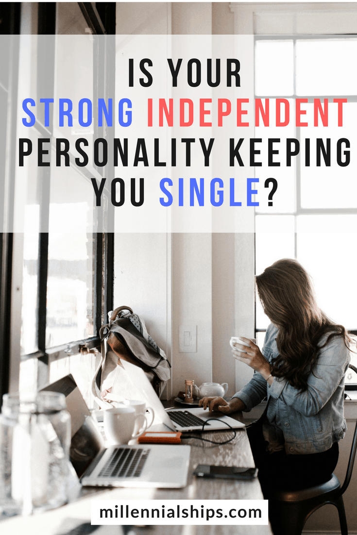 Is your strong independent personality keeping you single?